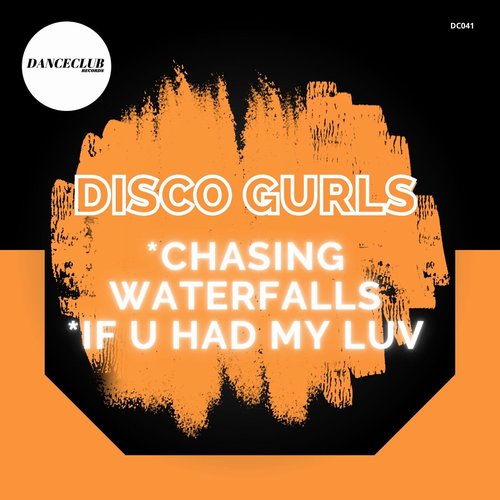 Disco Gurls - Chasing Waterfalls - If U Had My Luv [DC041]